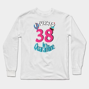 I turned 38 in quarantined Long Sleeve T-Shirt